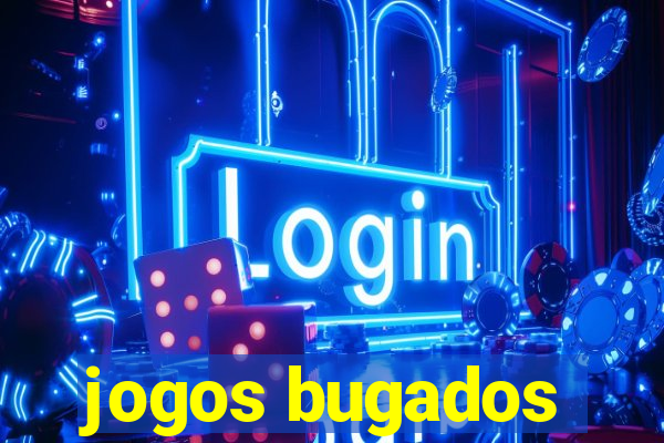 jogos bugados